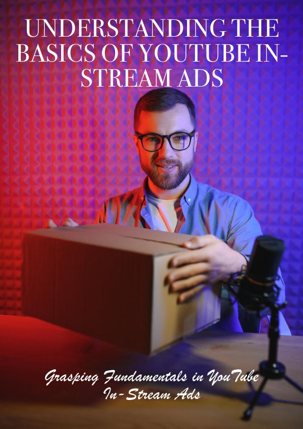 Understanding the Basics of YouTube In-Stream Ads
